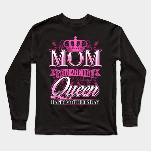 Happy Mothers Day Mom You Are The Queen Long Sleeve T-Shirt by fizzyllama